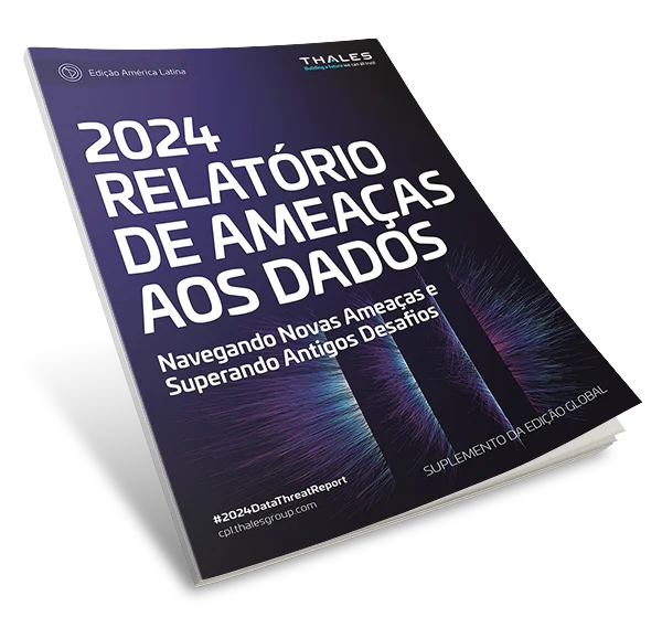 Relatório de ameaças de dados da Thales de 2024 - Edição América Latina