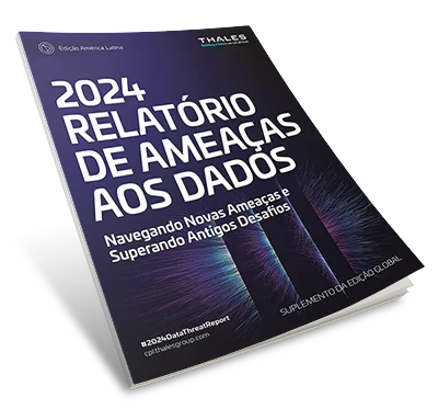 Relatório de ameaças de dados da Thales de 2024 - Edição América Latina