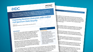 IDC Spotlight: Improving Business Outcomes with Unified Full-Spectrum Data Security