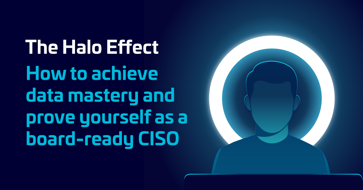 How to achieve data mastery and prove yourself as a board-ready CISO