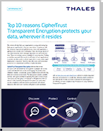 Top 10 reasons CipherTrust  Transparent Encryption protects your  data, wherever it resides - Brochure