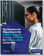 Top Reasons for Migrating to the CipherTrust Data Security Platform for Dell CloudLink Customers - Brochure