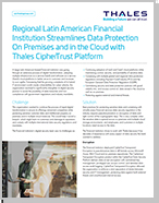 Regional Latin American Financial Institution Streamlines Data Protection On Premises and in the Cloud with Thales CipherTrust Platform 