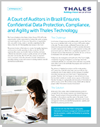 A Court of Auditors in Brazil Ensures Confidential Data Protection, Compliance, and Agility with Thales Technology - Case Study