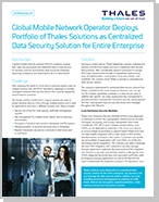 Global Mobile Network Operator Deploys Portfolio of Thales Solutions as Centralized Data Security Solution for Entire Enterprise - Case Study