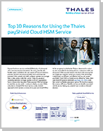 Top 10 Reasons for Using the Thales payShield Cloud HSM Service