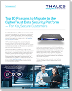 Top 10 Reasons to Migrate to the CipherTrust Data Security Platform For KeySecure Customers - Data Sheet