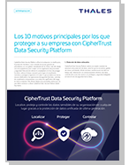 Los 10 motivos principales por los que proteger a su empresa con CipherTrust Data Security Platform - Data Sheet