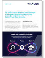 Os 10 Principais Motivos para Proteger sua Organização com a Plataforma CipherTrust Data Security - Data Sheet