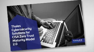 Thales CISA Zero Trust Maturity Model 2.0 Thales CISA Zero Trust Maturity Model 2.0