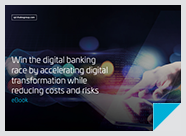 Win the digital banking race by accelerating digital transformation while reducing costs and risks - eBook