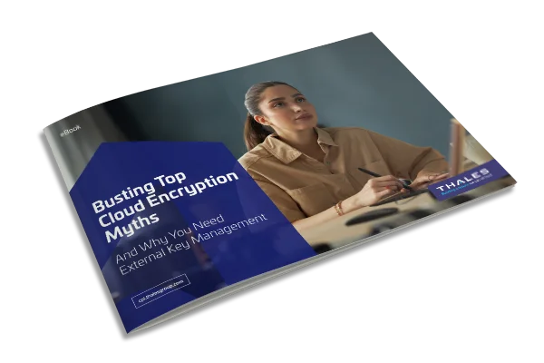Busting Cloud Encryption Myths and EKM Benefits - eBook