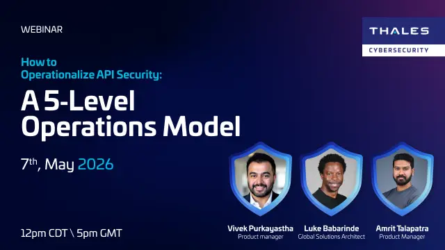 Webinar on how to operationalize API security using a 5-level operations model with Thales cybersecurity experts