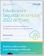 Estudio sobre seguridad en la nube de Thales 2022 - Edición América Latina