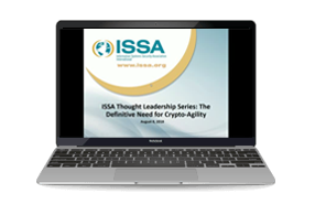 ISSA Thought Leadership Series: The Definitive Need for Crypto-Agility-Webinar