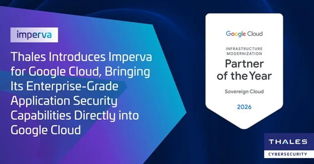Thales Introduces Imperva for Google Cloud, Bringing Its Enterprise-Grade Application Security Capabilities Directly into Google Cloud