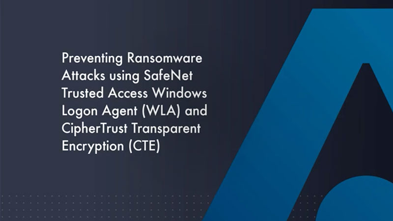 Leveraging SafeNet Trusted Access and CipherTrust Transparent Encryption to Prevent Ransomware
