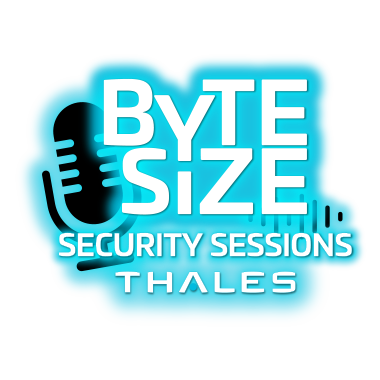 thales security sessions podcast - byte size episode