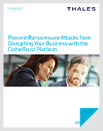 Prevent Ransomware Attacks from Disrupting Your Business with the CipherTrust Platform - White Paper