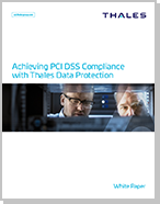 Achieving PCI DSS Compliance  with Thales Data Protection - White Paper