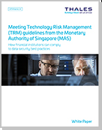 Meeting Technology Risk Management  (TRM) guidelines from the Monetary  Authority of Singapore (MAS) - White Paper