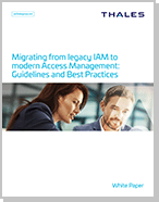 Migrating from legacy IAM to modern Access Management: Guidelines and Best Practices - White Paper