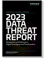 2023 Thales Data Threat Report - Global Edition + Asia Pacific Supplement