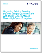 Upgrading Existing Security Systems to Agile Quantum-Safe with Thales Luna HSMs and Thales High Speed Encryptors - White Paper
