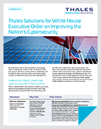 Thales Solutions for White House Executive Order on Improving the Nation’s Cybersecurity - Solution Brief