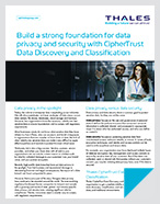 Build a strong foundation for data  privacy and security with CipherTrust  Data Discovery and Classification - Solution Brief