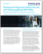 Omnichannel Payments Switch secured with Thales payShield 10K HSMs - Solution Brief