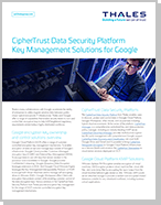 CipherTrust Data Security Platform Key Management Solutions for Google - Solution Brief