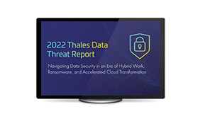2022 Thales Data Threat Report – Global Edition - Video