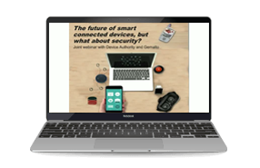 The future of smart connected (or IoT) devices, but what about security? - Webinar