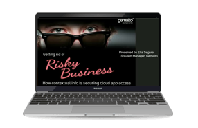 Getting Rid of Risky Business: How contextual info is securing cloud app access - Webinar