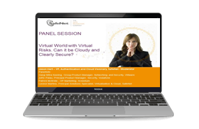 Panel: Virtual World with Virtual Risks. Can it be Cloudy and Clearly Secure? -Webinar