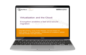 Virtualization and the Cloud: Encryption Enables a Fast and Secure Migration - Webinar