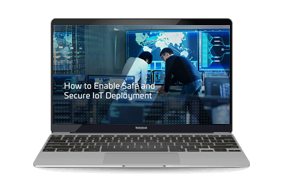 How to Enable Safe and Secure IoT Deployment- Webinar