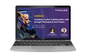 Creating Trusted Collaboration with Google Workspace and Thales - Webinar