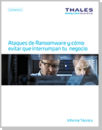 Ataques de Ransomware y Cómo Evitar que Interrumpan tu Negocio - Thales White Paper