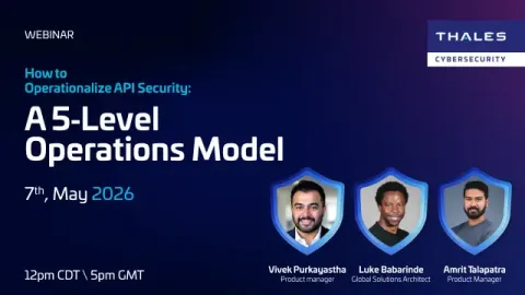 Webinar on how to operationalize API security using a 5-level operations model with Thales cybersecurity experts