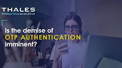 Is the Demise of OTP Authentication Imminent