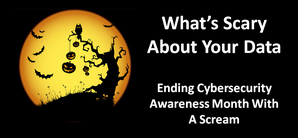 What’s scary about your data – ending National Cybersecurity Awareness with a data breach scream